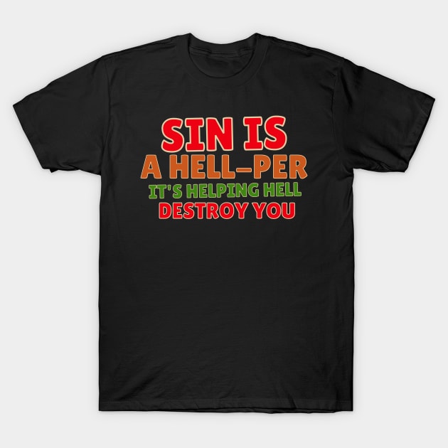 Sin is a hell-per, it's helping hell destroy you T-Shirt by Kikapu creations